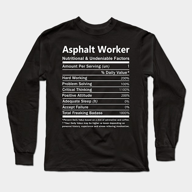 Asphalt Worker T Shirt - Nutritional and Undeniable Factors Gift Item Tee Long Sleeve T-Shirt by Ryalgi